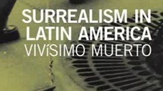 Fiction Book Review: Surrealism in Latin America: Vivisimo Muerto (Issues & Debates) by Dawn Ades, Rita Eder, Graciela Speranza
