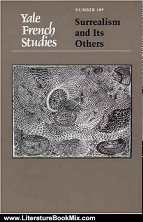 Literature Book Review: Yale French Studies, Number 109: Surrealism and Its Others (Yale French Studies Series) by Katharine Conley, Prof. Pierre Taminiaux