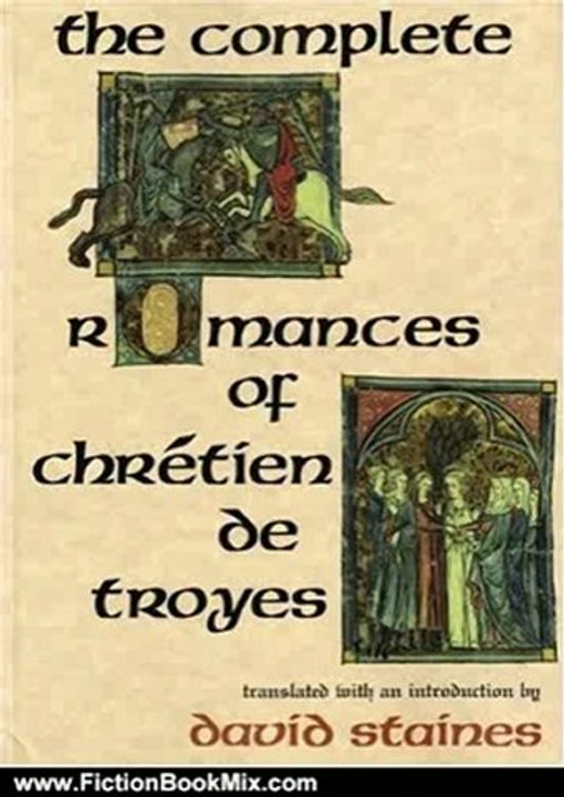 Fiction Book Review: The Complete Romances of Chretien de Troyes by David Staines