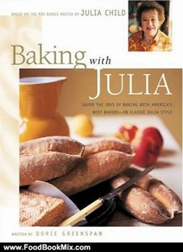 Food Book Review: Baking with Julia: Savor the Joys of Baking with America's Best Bakers by Dorie Greenspan, Julia Child