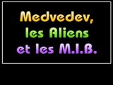 Medvedev, les Aliens et les MIB