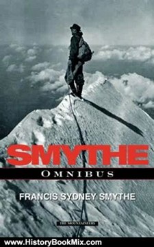 History Book Review: Frank Smythe: The Six Alpine/Himalayan Climbing Books by Francis Sydney Smythe, F. S. Smythe