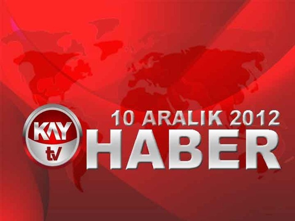 KAYTV ANA HABER BÜLTENİ 10 ARALIK 2012