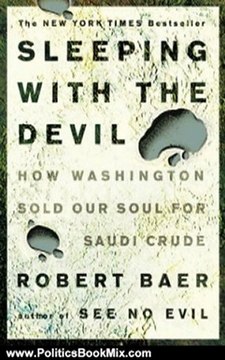 Politics Book Review: Sleeping with the Devil: How Washington Sold Our Soul for Saudi Crude by Robert Baer