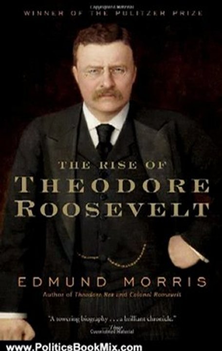 Politics Book Review: The Rise of Theodore Roosevelt (Modern Library Paperbacks) by Edmund Morris