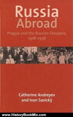 History Book Review: Russia Abroad: Prague and the Russian Diaspora, 1928-1939 by Dr. Catherine Andreyev, Ivan Savicky