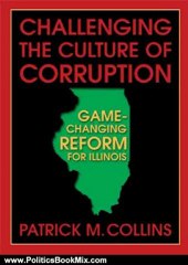 Politics Book Review: Challenging the Culture of Corruption: Game-Changing Reform for Illinois by Patrick M. Collins