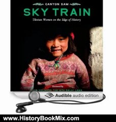 History Book Review: Sky Train: Tibetan Women on the Edge of History by Canyon Sam (Author), Donna Postel (Narrator)
