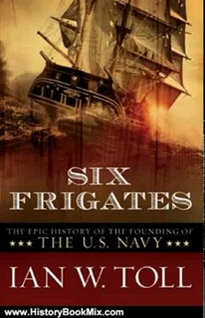 History Book Review: Six Frigates: The Epic History of the Founding of the U.S. Navy by Ian W. Toll