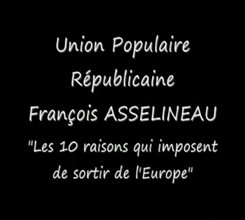 sortir de l'Union européenne 1-4 les 10 raisons ASSELINEAU UPR