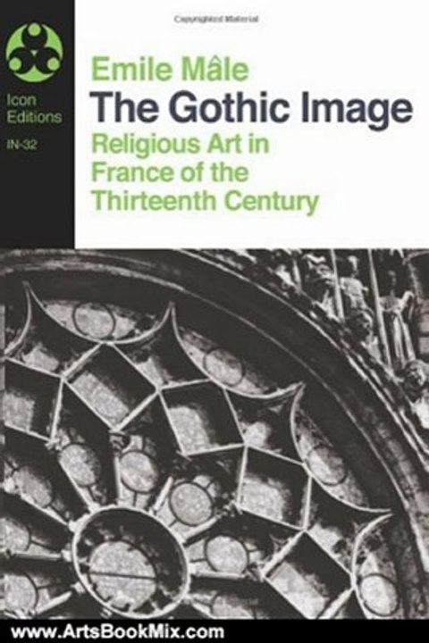Arts Book Review: The Gothic Image: Religious Art in France of the Thirteenth Century (Icon Editions) by Emile Male, Dora Nussey