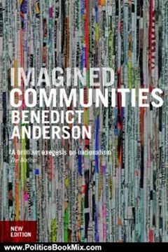 Politics Book Review: Imagined Communities: Reflections on the Origin and Spread of Nationalism by Benedict Anderson