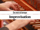 Des mots du baroque : l'improvisation