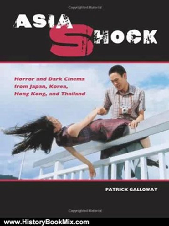 History Book Review: Asia Shock: Horror and Dark Cinema from Japan, Korea, Hong Kong, and Thailand by Patrick Galloway