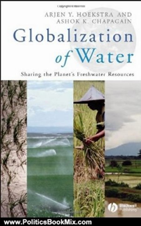 Politics Book Review: Globalization of Water: Sharing the Planet's Freshwater Resources by Arjen Y. Hoekstra, Ashok K. Chapagain