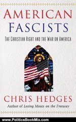 Politics Book Review: American Fascists: The Christian Right and the War On America by Chris Hedges
