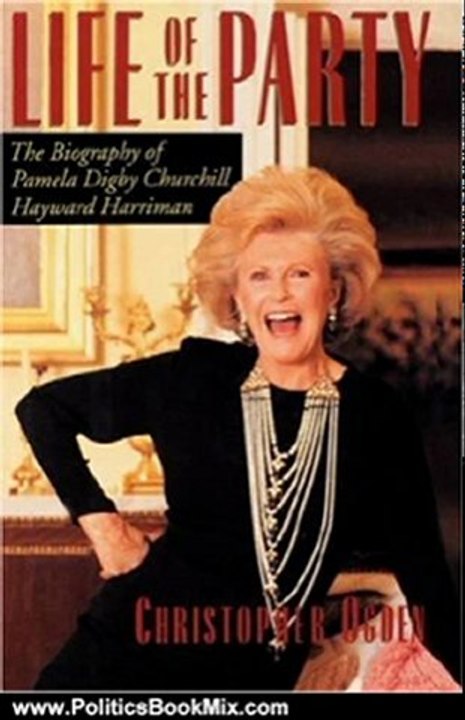 Politics Book Review: Life of the Party: The Biography of Pamela Digby Churchill Hayward Harriman by Christopher Ogden