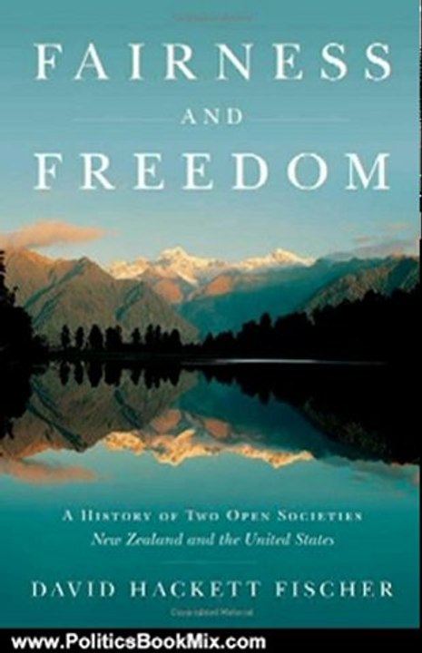 Politics Book Review: Fairness and Freedom: A History of Two Open Societies: New Zealand and the United States by David Hackett Fischer