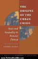 Politics Book Review: The Origins of the Urban Crisis: Race and Inequality in Postwar Detroit (Princeton Studies in American Politics) by Thomas J. Sugrue