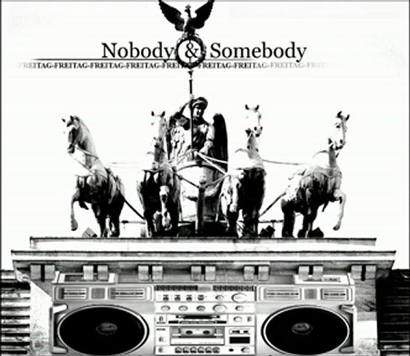 Nobody & Somebody - Freitag