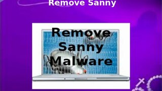 Delete Sanny Malware - Easy And Helpful Guide