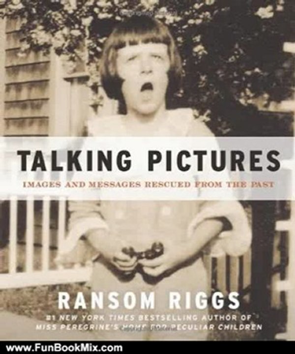 Fun Book Review: Talking Pictures: Images and Messages Rescued from the Past by Ransom Riggs