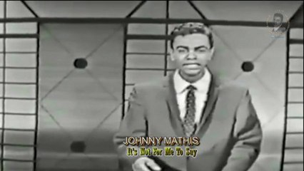 Johnny Mathis - It's Not For Me To Say