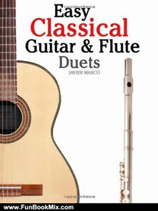 Fun Book Review: Easy Classical Guitar & Flute Duets: Featuring music of Beethoven, Bach, Wagner, Handel and other composers. In Standard Notation and Tablature by Javier Marc
