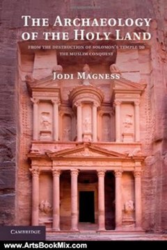 Arts Book Review: The Archaeology of the Holy Land: From the Destruction of Solomon's Temple to the Muslim Conquest by Jodi Magness