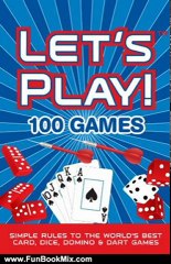 Fun Book Review: LET'S PLAY! 100 GAMES: Simple Rules to the World's Best Card, Dice, Domino & Dart Games by Ryan Ast