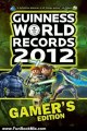 Fun Book Review: Guinness World Records 2012 Gamer's Edition (Guinness World Records Gamer's Edition) by Guinness World Records