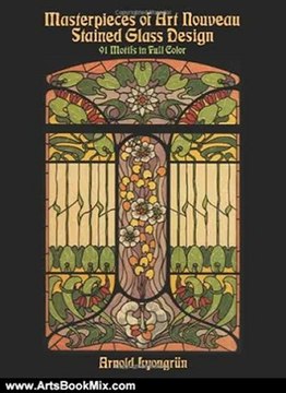 Arts Book Review: Masterpieces of Art Nouveau Stained Glass Design: 91 Motifs in Full Color (Dover Pictorial Archive) by Arnold Lyongrun