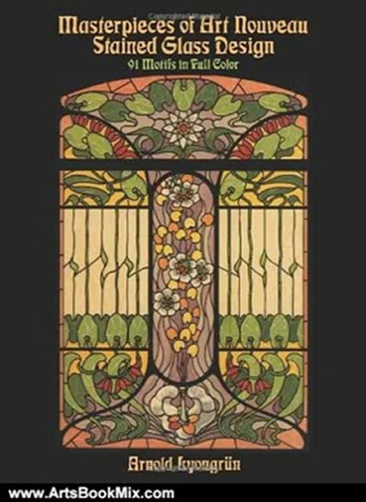 Arts Book Review: Masterpieces of Art Nouveau Stained Glass Design: 91 Motifs in Full Color (Dover Pictorial Archive) by Arnold Lyongrun