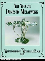 Arts Book Review: Art Nouveau Domestic Metalwork from Wurttembergische Metallwarenfabrik: The English Catalogue 1906 by Wurttembergische MetallwarenFabrik, W Urttembergische Metallwarenfabrik, Antique Collectors Club