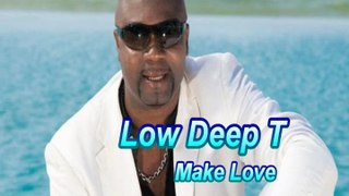 Low Deep T- Make Love