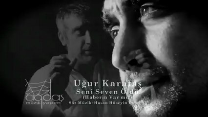 Seni Seven Öldü ( _Haberin Var Mı _ ) (Uğur Karataş)-2013-