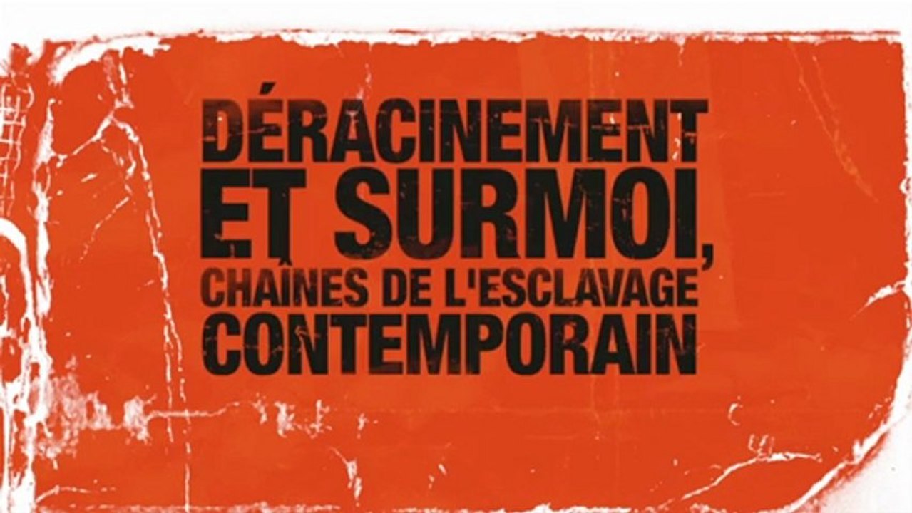 Conférence d'Adrien Abauzit  - Partie 1 - Déracinement et surmoi, chaînes  de l'esclavage contemporain.