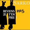 SARKO REVIENS (PAS) JE T'EN PRIE !