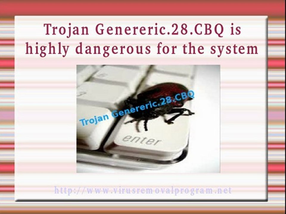 Trojan Genereric.28.CBQ Removal Guide: Know How To Remove Trojan Genereric.28.CBQ