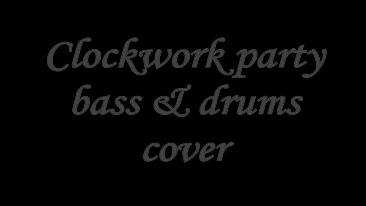 clockwork party bass & drums cover