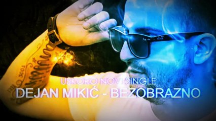 [USKORO] DEJAN MIKIĆ - BEZOBRAZNO __ NOVI SINGLE