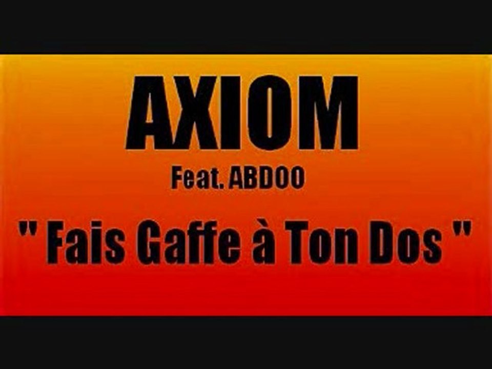 AXIOM  FeaT. ABDOO  " FAIS GAFFE A TON DOS "
