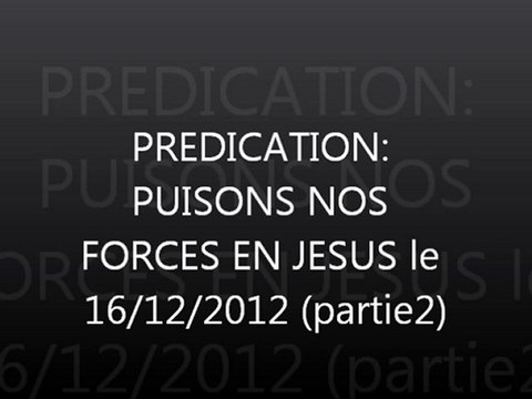 Prédication : Puisons nos forces en Jésus 2 le 16/12/2012