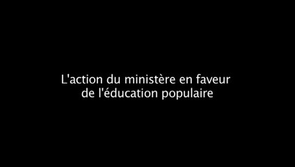 L'action du ministère en faveur de l'éducation populaire