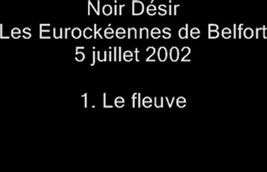 01.Le fleuve - Noir Désir aux Eurockéennes de Belfort le 5 juillet 2002