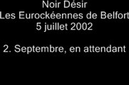 02.Septembre en attendant - Noir Désir aux Eurockéennes de Belfort le 5 juillet 2002