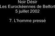 07.L'homme pressé - Noir Désir aux Eurockéennes de Belfort le 5 juillet 2002