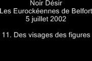 11.Des visages, des figures - Noir Désir aux Eurockéennes de Belfort le 5 juillet 2002