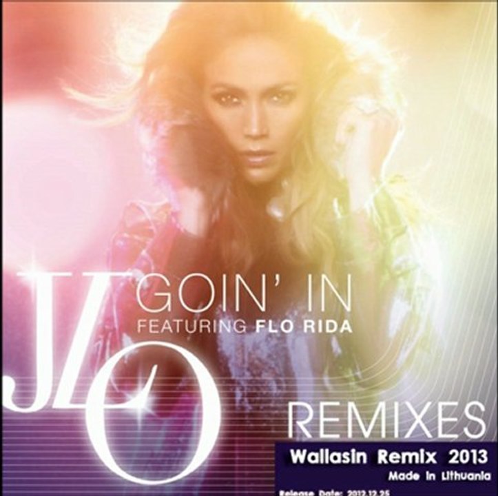 Jennifer Lopez feat. Flo Rida - Goin' In (DJ Wallasin Remix)