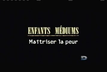 Enfants Médiums - Episode 02 - Maitriser la peur